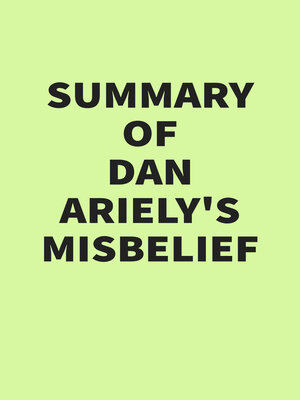 cover image of Summary of Dan Ariely's Misbelief